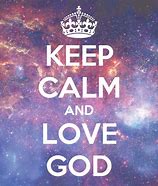 Image result for Keep Calm God Loves You