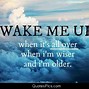 Image result for Wake Me Up When Quotes