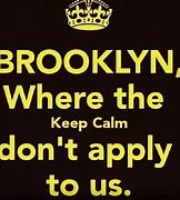 Image result for Keep Calm and Love Brooklyn