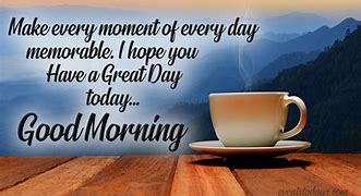 Image result for Hope You Have a Great Day Quotes