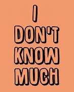 Image result for 1 Don't Know Much of Anything