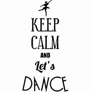 Image result for Keep Calm and Dance Line