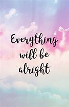 Image result for It Will Be Alright Quotes