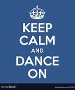 Image result for Keep Calm and Focus On Dancing