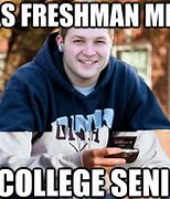 Image result for Freshman vs Senior College Meme