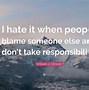 Image result for Responsibility Blame Quote