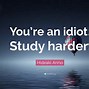 Image result for You Are an Idiot Quotes