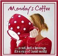 Image result for Monday Morning Coffee Sayings