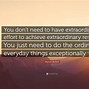 Image result for Extraordinary Life Quotes
