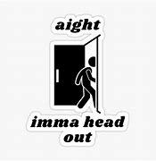Image result for Aight Imma Head Out Meme Template