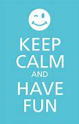 Image result for Keep Calm and Have Fun at Work