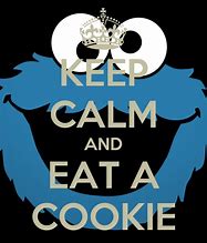 Image result for Keep Calm and Have a Cookie