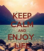 Image result for Keep Calm and Enjoy