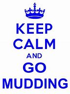 Image result for Keep Calm and Go Muddin