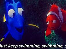 Image result for Just Keep Swimming