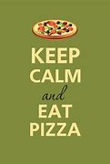 Image result for Keep Calm and Love Pizza