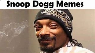 Image result for Dank Memes Snoop Dogg