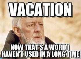 Image result for Enjoy Vacation Meme