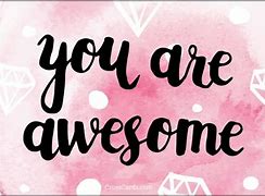 Image result for You Are Awesome Pics