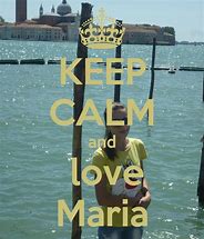 Image result for Keep Calm and Love Maria