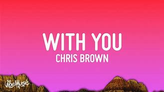Image result for With You Song Lyrics Chris Brown