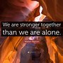 Image result for Quotes About Together We Are Stronger