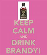 Image result for Keep Calm and Love Brandy