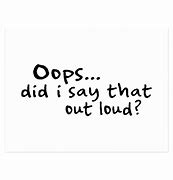 Image result for Did I Say That Out Loud Cute Pics