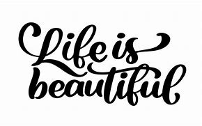 Image result for Quotes Art Life Is Beautiful
