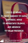 Image result for Life Is Ironic It Take Sadness Quote