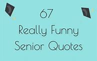 Image result for Hilarious Senior Quotes