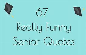 Image result for Quotes Funny Senior Year
