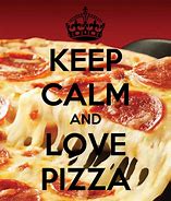 Image result for Keep Calm Pizza Here