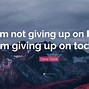 Image result for Quotes About Giving Up