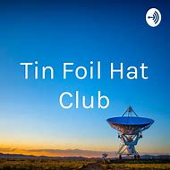 Image result for Tin Foil Hat Club