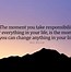 Image result for Your Life Is Your Responsibility Quotes
