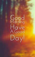 Image result for Have a Good Morning Quotes