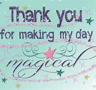 Image result for Thank You for Making My Day Magical