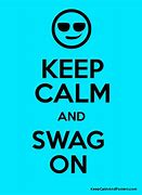 Image result for Keep Calm and Swag On Meaning