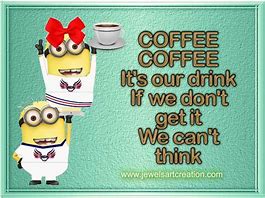 Image result for Minion Coffee Quotes