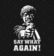 Image result for Pulp Fiction Say What Again
