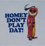 Image result for Homey Don't Play Dat