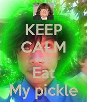 Image result for Stay Calm and Eat Pickles