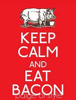 Image result for Keep Calm and Eat Bacon