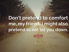 Image result for Don't Pretend Quotes