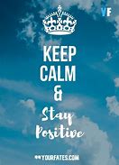 Image result for Keep Calm and Stay Positive