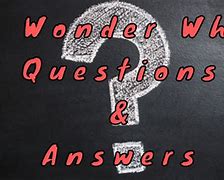 Image result for Do You Ever Wonder Why Questions