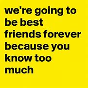 Image result for Friends You Know Too Much Quotes