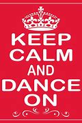 Image result for Keep Calm and Dance On