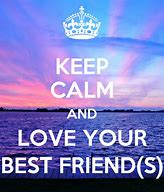 Image result for Keep Calm and Love Purple Best Friend in Yoiur